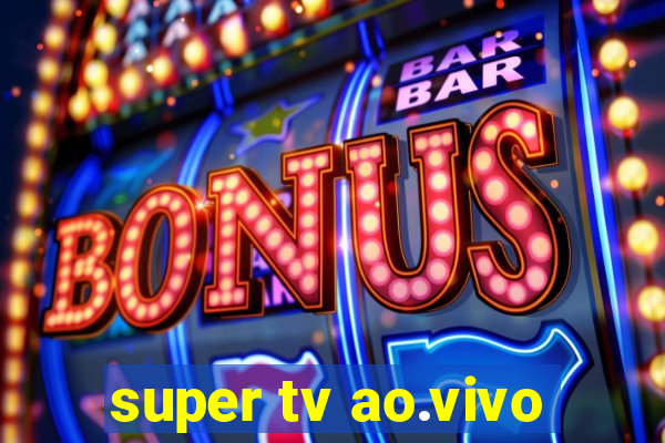 super tv ao.vivo